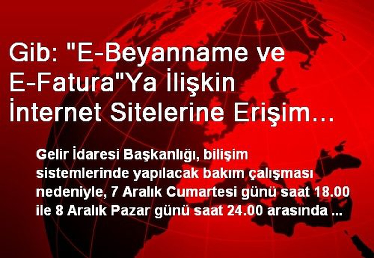 Gib: "E-Beyanname ve E-Fatura"Ya İlişkin İnternet Sitelerine Erişim Sağlanamayacak