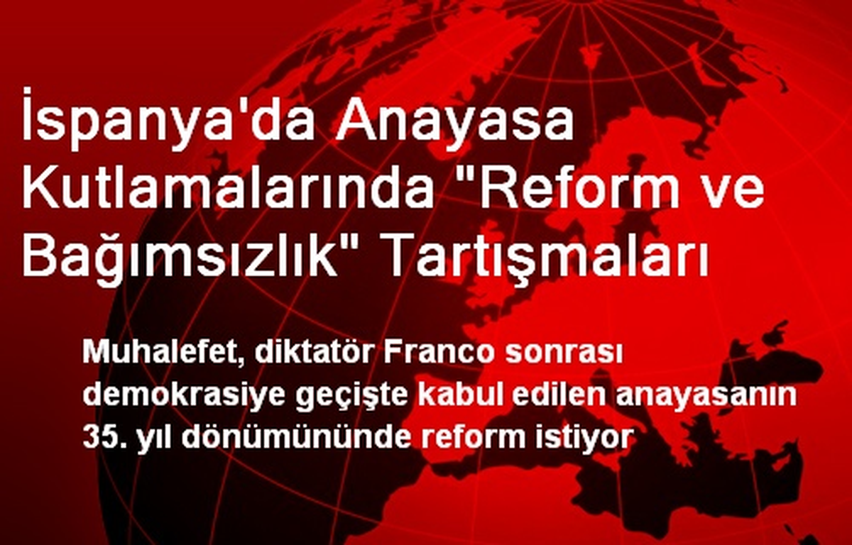 İspanya\'da Anayasa Kutlamalarında "Reform ve Bağımsızlık" Tartışmaları