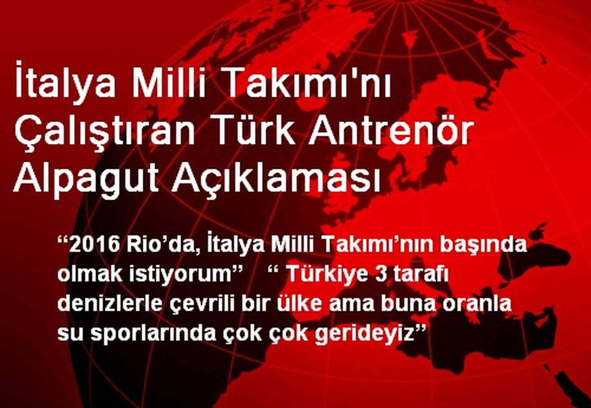 İtalya Milli Takımı\'nı Çalıştıran Türk Antrenör Alpagut Açıklaması