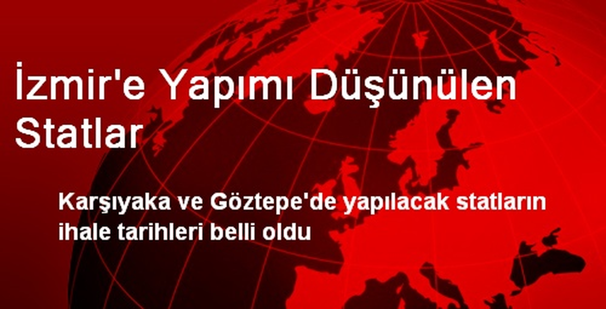 İzmir\'e Yapımı Düşünülen Statlar