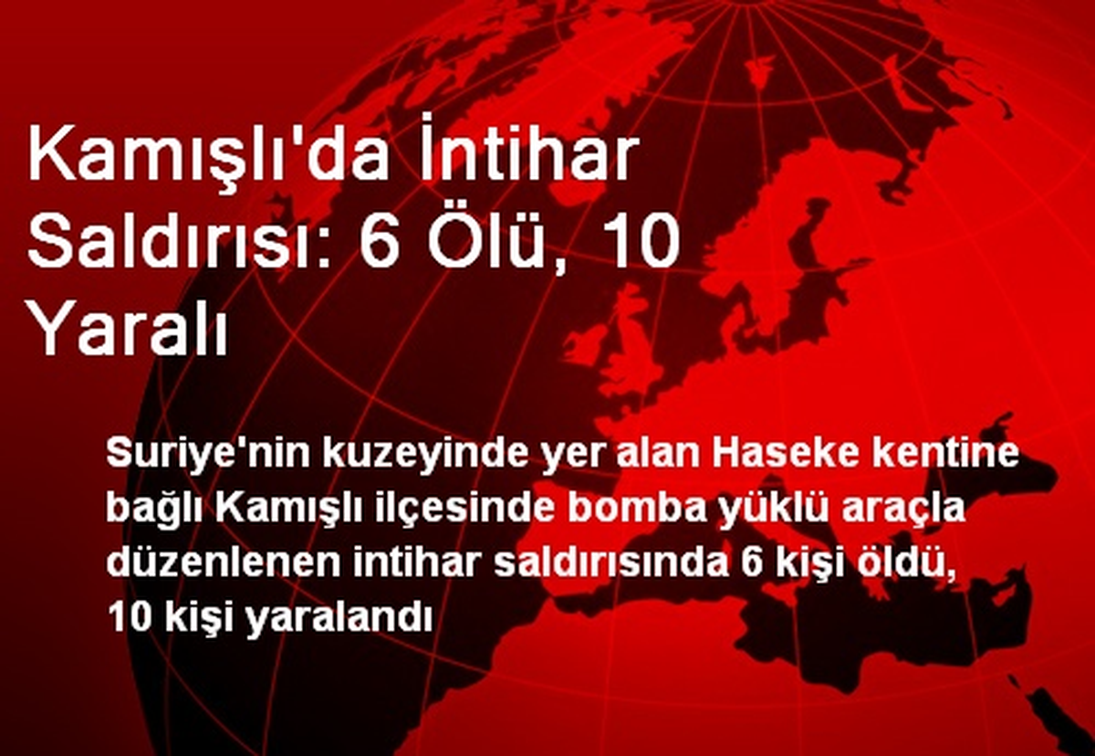 Kamışlı\'da İntihar Saldırısı: 6 Ölü, 10 Yaralı