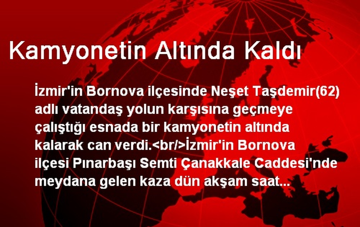 Kamyonetin Altında Kaldı