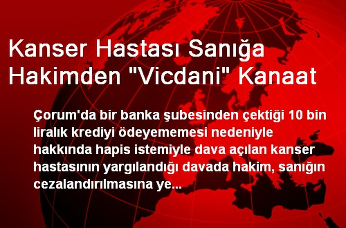Kanser Hastası Sanığa Hakimden "Vicdani" Kanaat