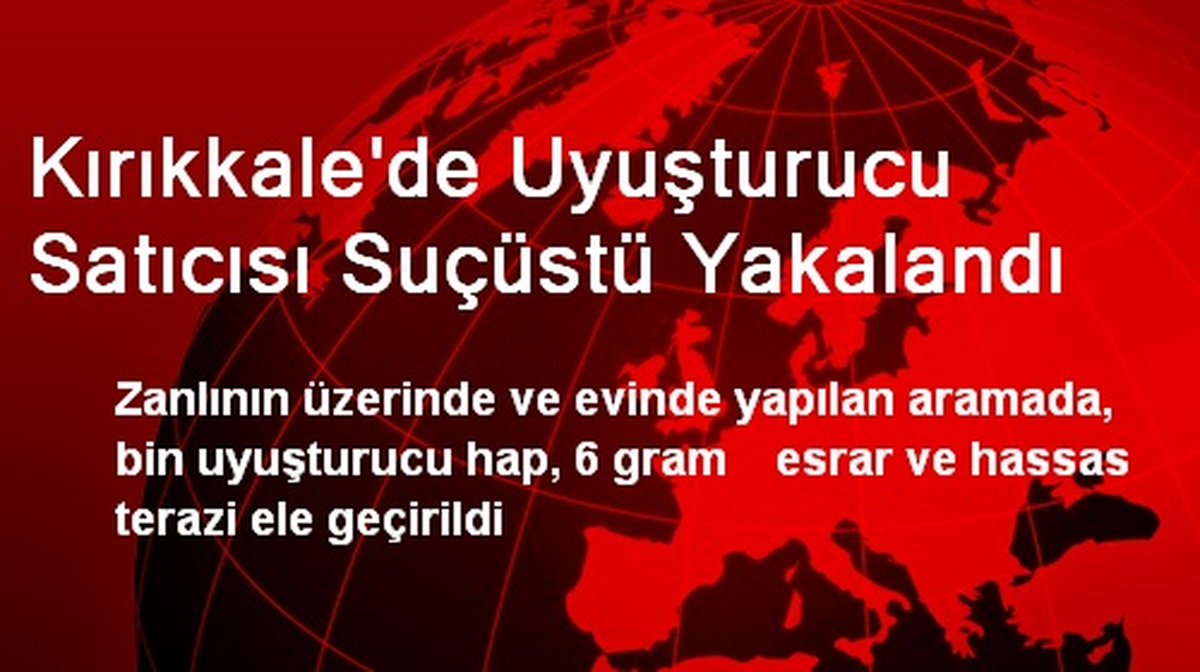 Kırıkkale\'de Uyuşturucu Satıcısı Suçüstü Yakalandı