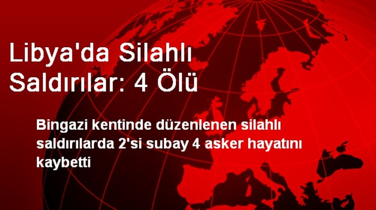 Libya\'da Silahlı Saldırılar: 4 Ölü