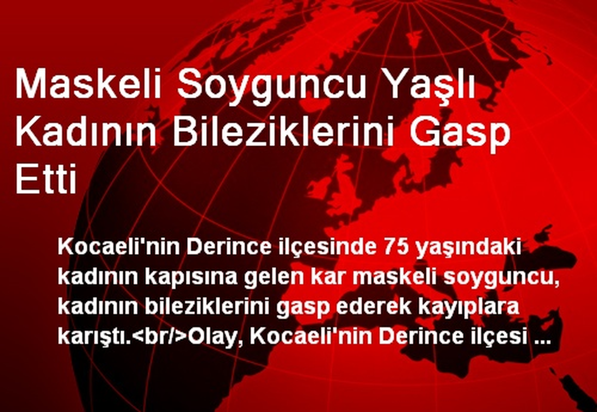 Maskeli Soyguncu Yaşlı Kadının Bileziklerini Gasp Etti