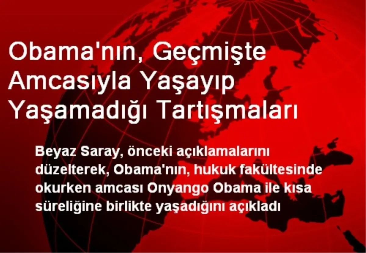 Obama\'nın Geçmişte Amcasıyla Yaşayıp Yaşamadığı Tartışmaları