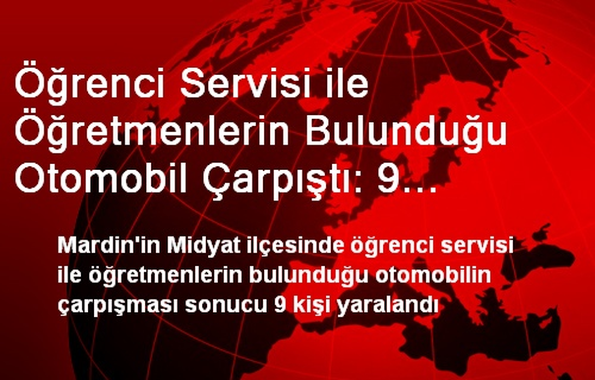 Öğrenci Servisi ile Öğretmenlerin Bulunduğu Otomobil Çarpıştı: 9 Yaralı