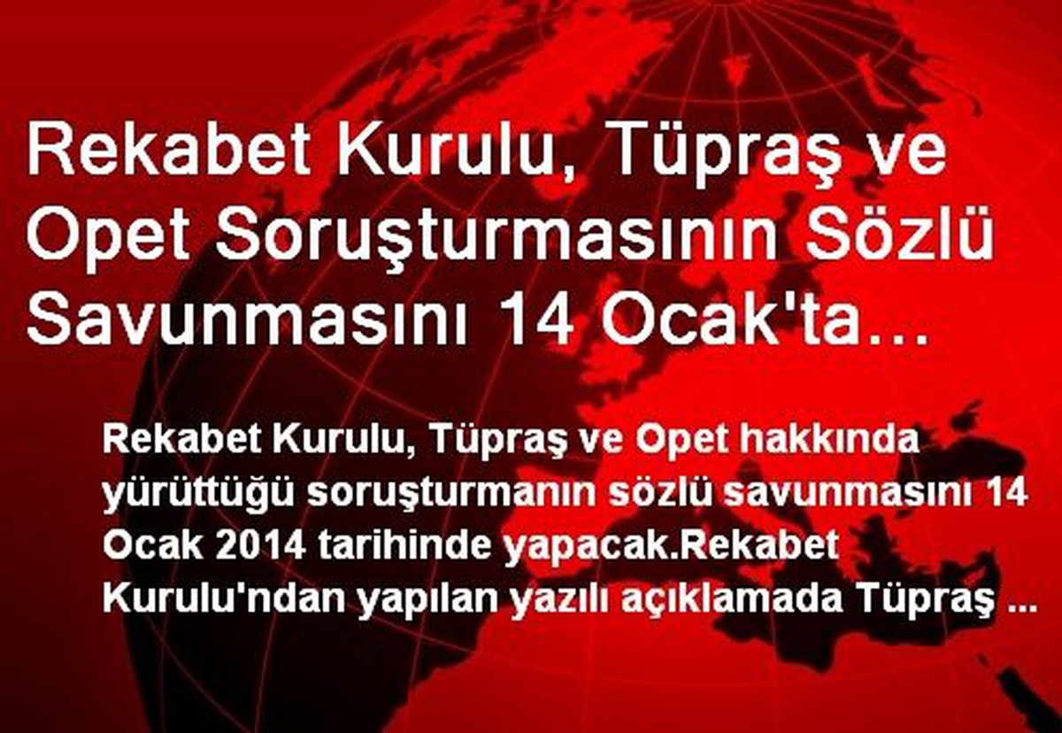 Rekabet Kurulu, Tüpraş ve Opet Soruşturmasının Sözlü Savunmasını 14 Ocak\'ta Yapacak