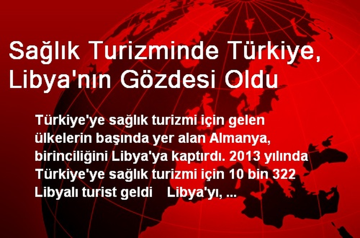 Sağlık Turizminde Türkiye, Libya\'nın Gözdesi Oldu