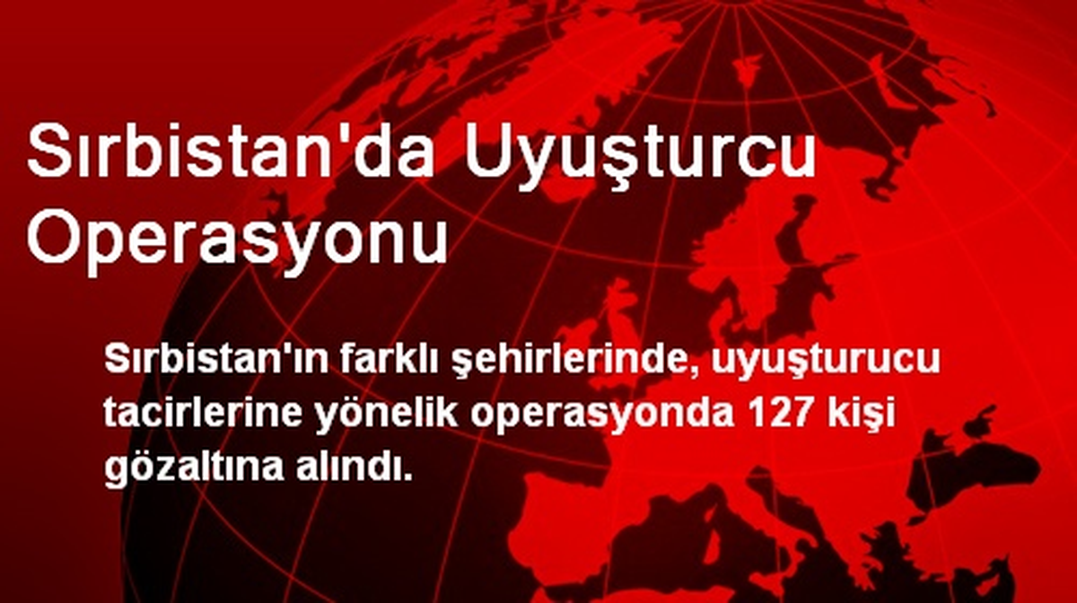 Sırbistan\'da Uyuşturcu Operasyonu