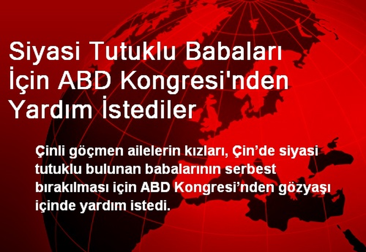 Siyasi Tutuklu Babaları İçin ABD Kongresi\'nden Yardım İstediler