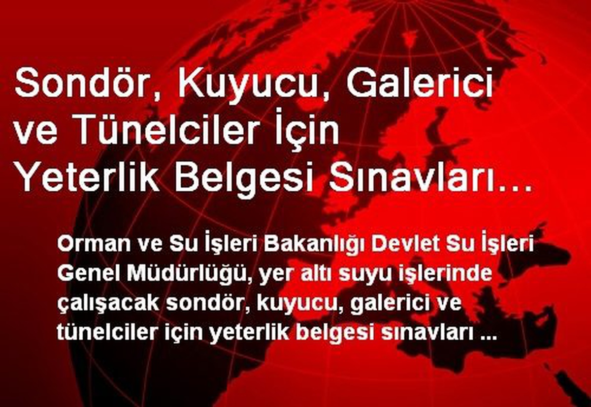 Sondör, Kuyucu, Galerici ve Tünelciler İçin Yeterlik Belgesi Sınavları Yapılacak