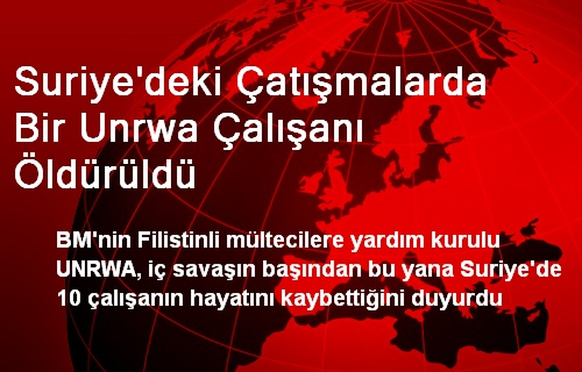 Suriye\'deki Çatışmalarda Bir Unrwa Çalışanı Öldürüldü