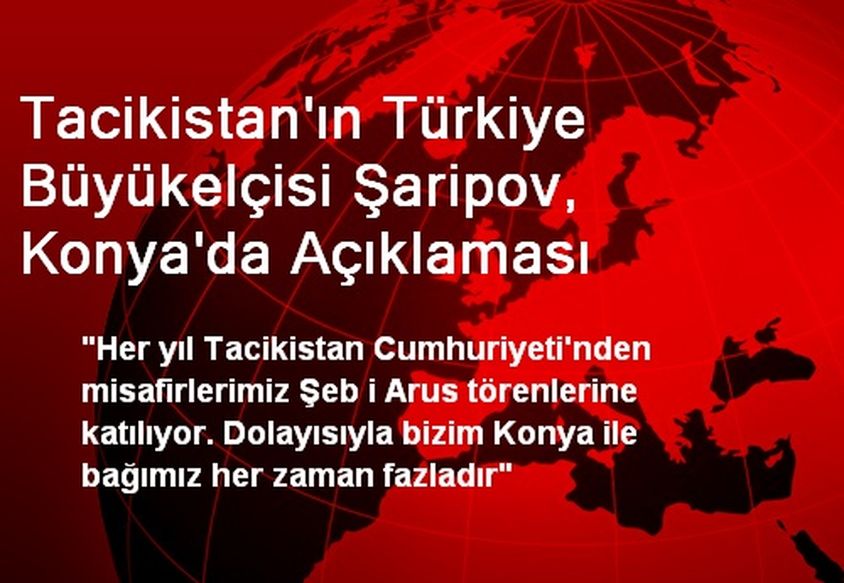 Tacikistan\'ın Türkiye Büyükelçisi Şaripov, Konya\'da Açıklaması