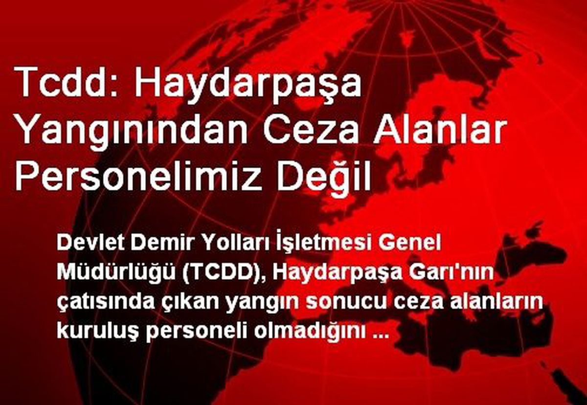 Tcdd: Haydarpaşa Yangınından Ceza Alanlar Personelimiz Değil