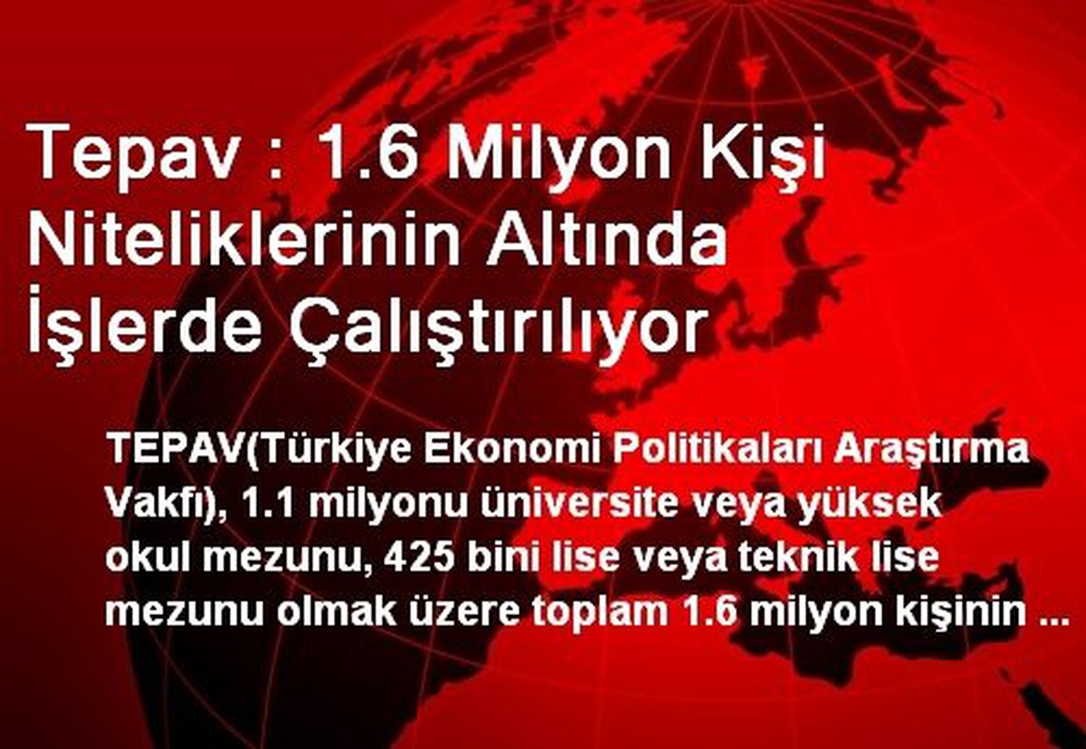 Tepav : 1.6 Milyon Kişi Niteliklerinin Altında İşlerde Çalıştırılıyor