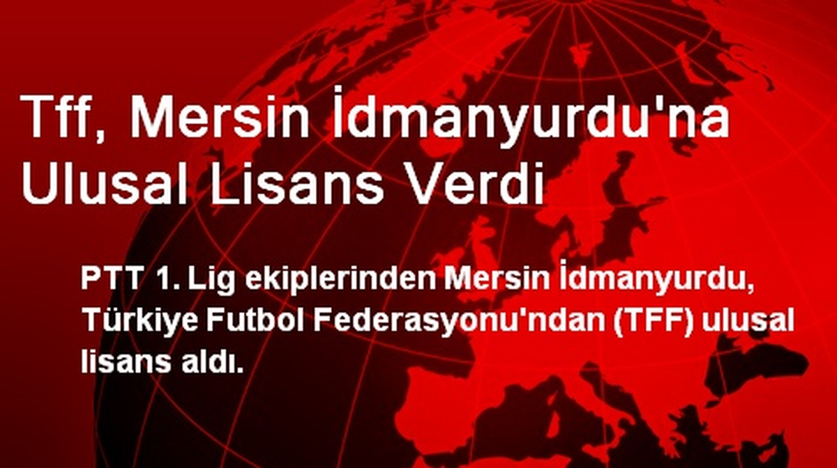 Tff, Mersin İdmanyurdu\'na Ulusal Lisans Verdi