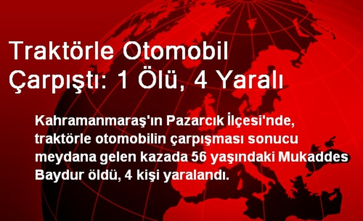 Traktörle Otomobil Çarpıştı: 1 Ölü, 4 Yaralı