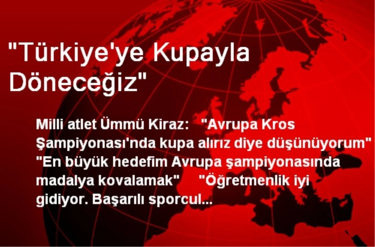 "Türkiye\'ye Kupayla Döneceğiz"