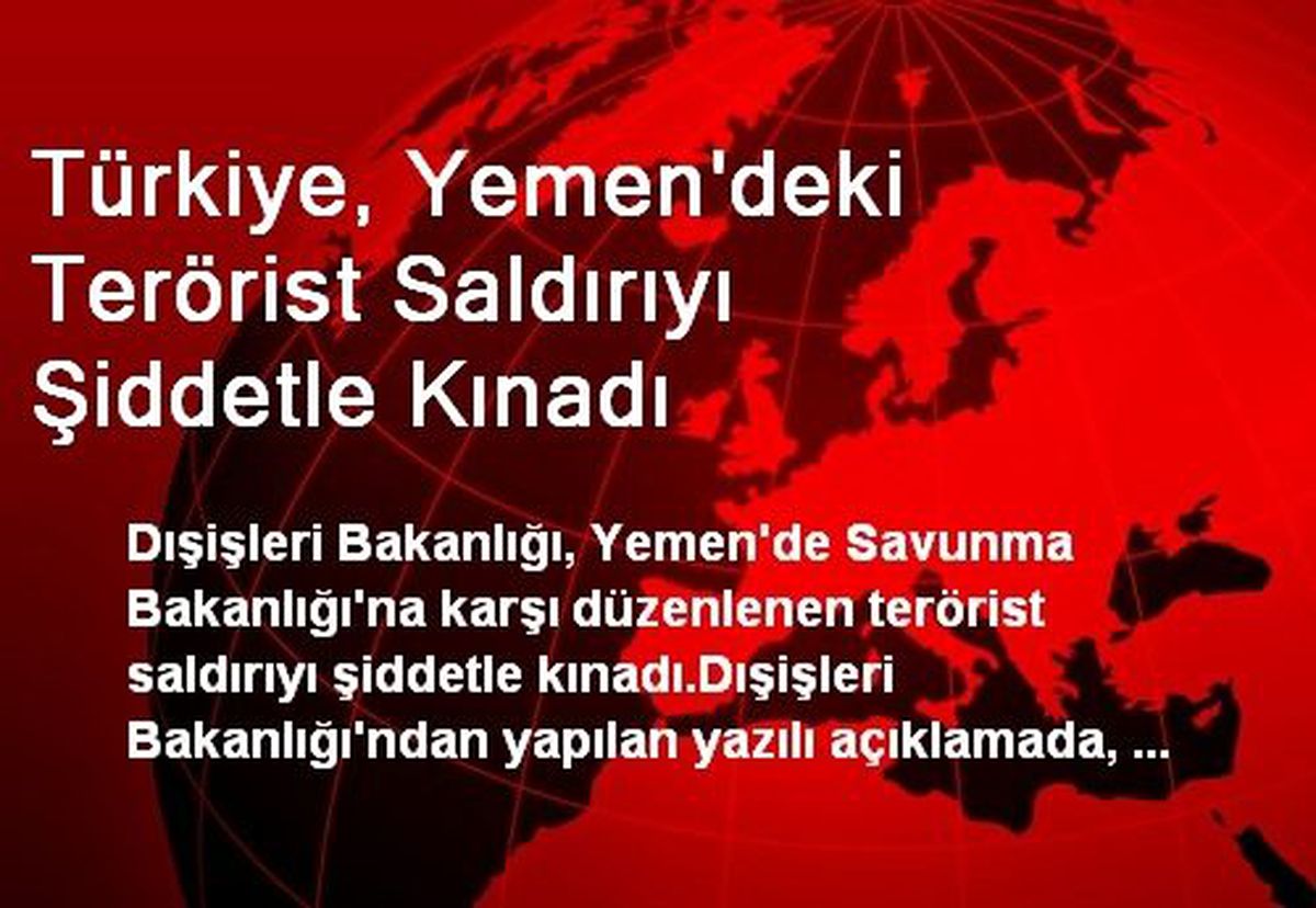 Türkiye, Yemen\'deki Terörist Saldırıyı Şiddetle Kınadı