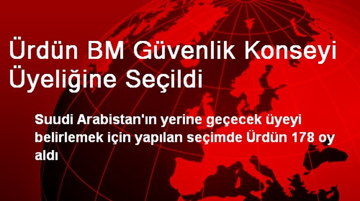 Ürdün BM Güvenlik Konseyi Üyeliğine Seçildi
