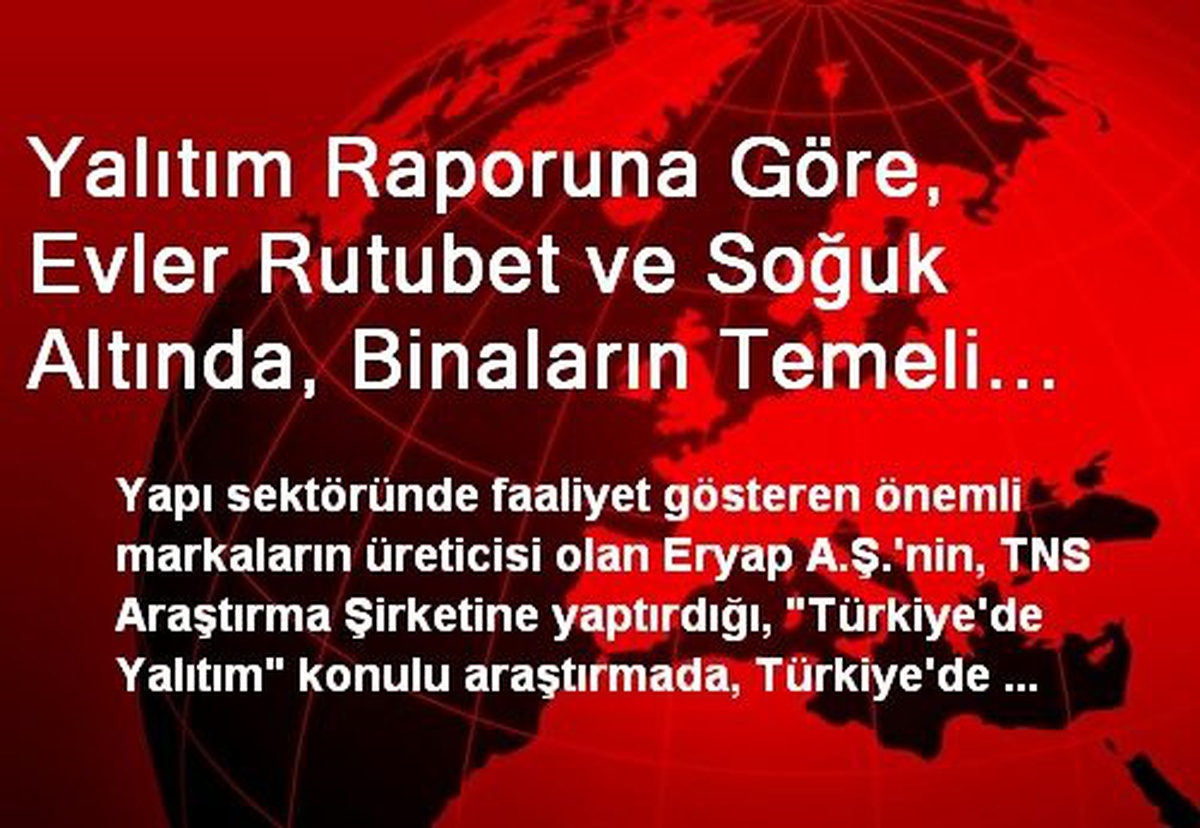 Yalıtım Raporuna Göre, Evler Rutubet ve Soğuk Altında, Binaların Temeli Hakkında Oturanların Hiç...