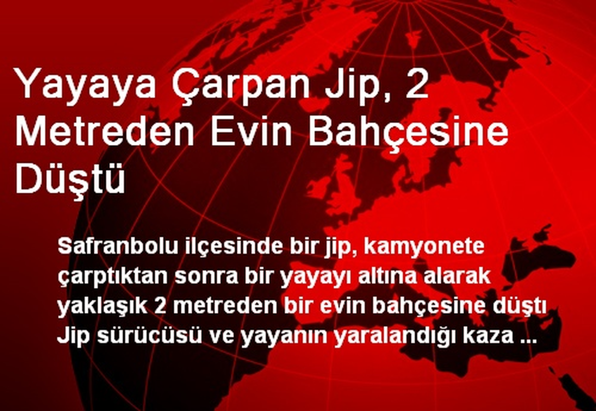 Yayaya Çarpan Jip, 2 Metreden Evin Bahçesine Düştü