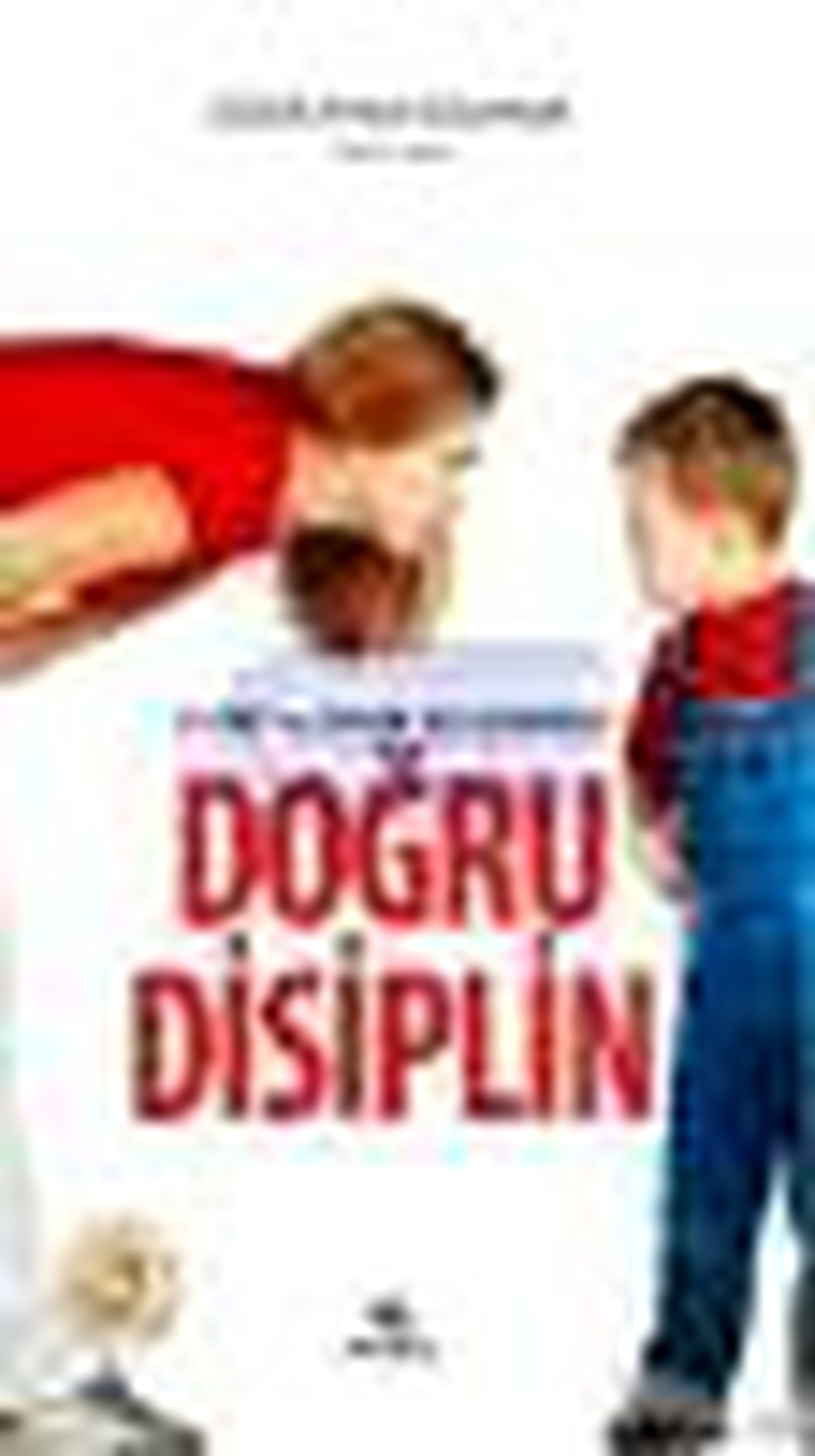 Çocuk ve Ergen Gelişiminde Doğru Disiplin Kitabı