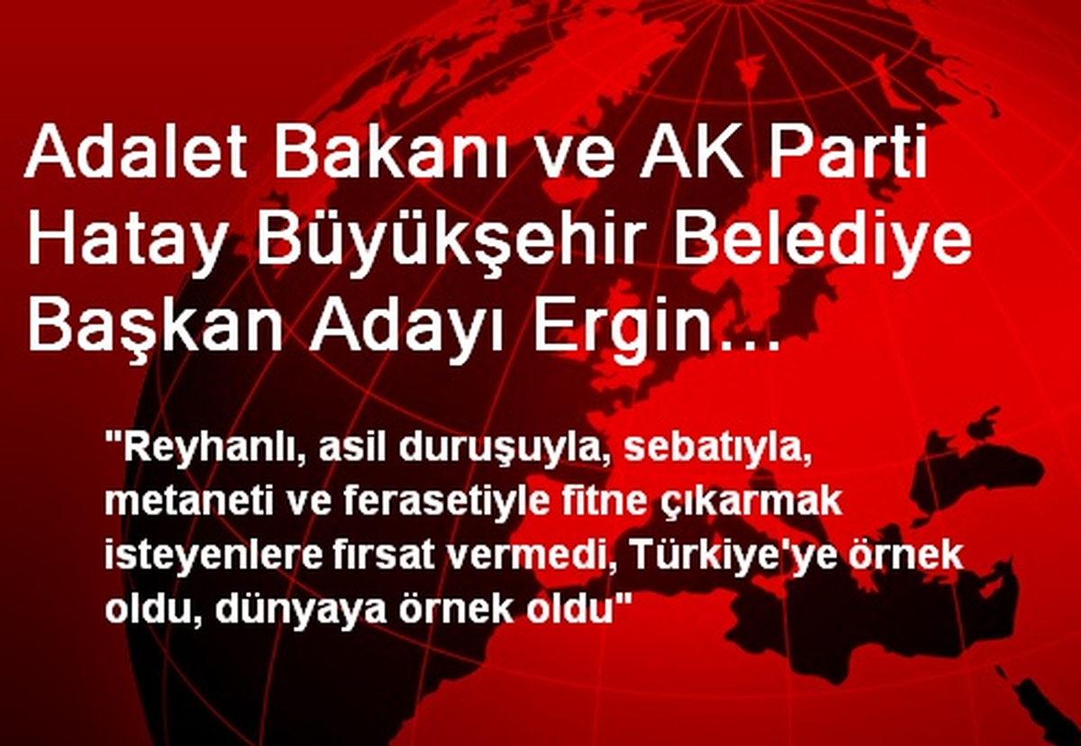 Adalet Bakanı ve AK Parti Hatay Büyükşehir Belediye Başkan Adayı Ergin Hatay\'da Açıklaması