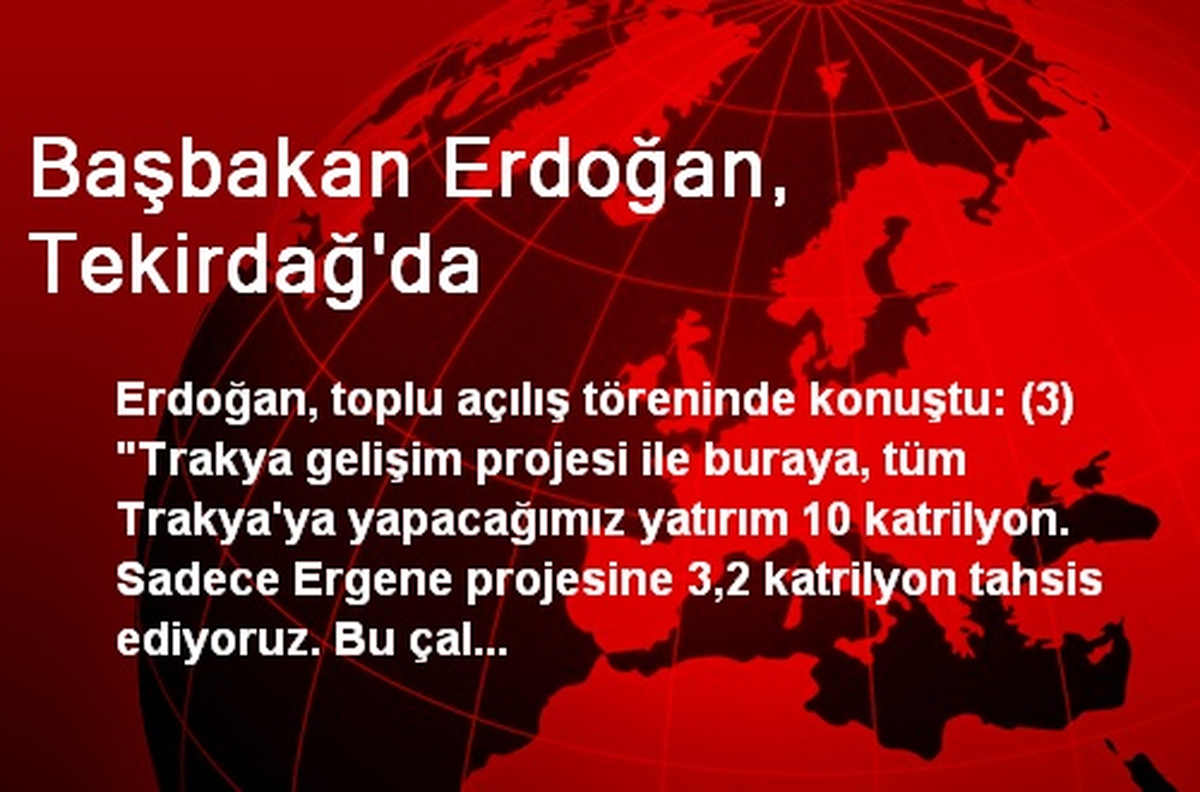 Başbakan Erdoğan, Tekirdağ\'da