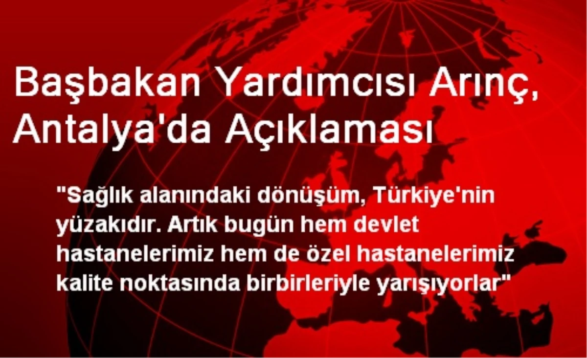 Başbakan Yardımcısı Arınç, Antalya\'da Açıklaması