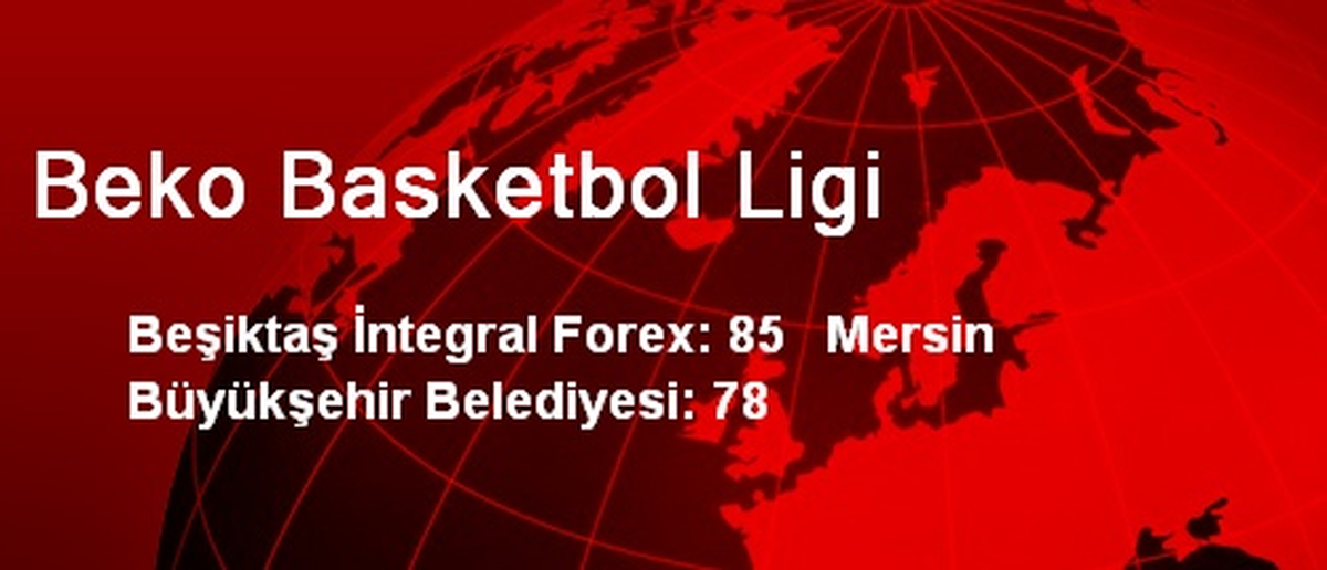 Beşiktaş İntegral Forex: 85 Mersin Büyükşehir Belediyesi: 78