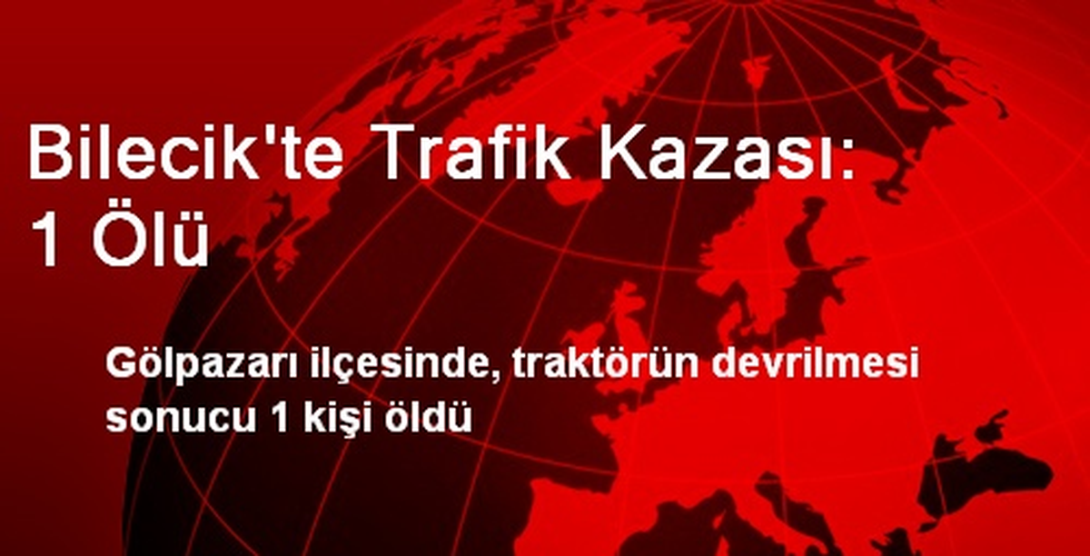 Bilecik\'te Trafik Kazası: 1 Ölü