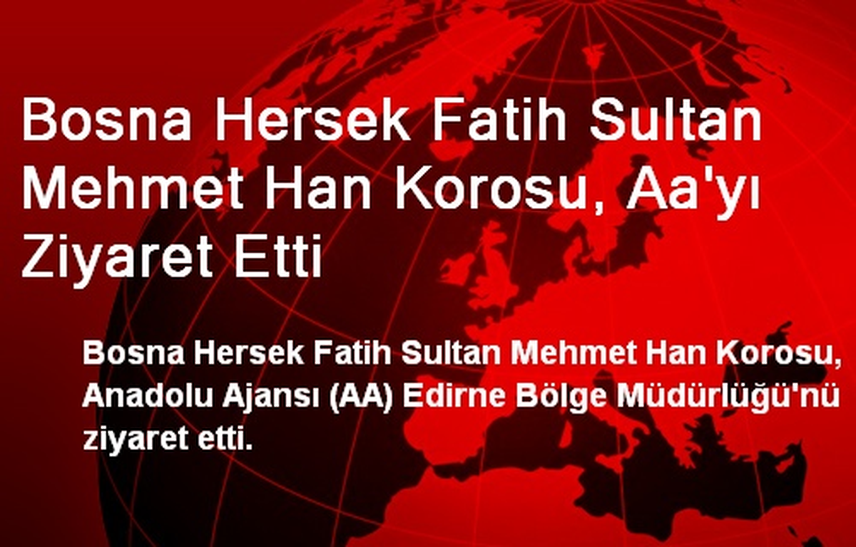 Bosna Hersek Fatih Sultan Mehmet Han Korosu, Aa\'yı Ziyaret Etti