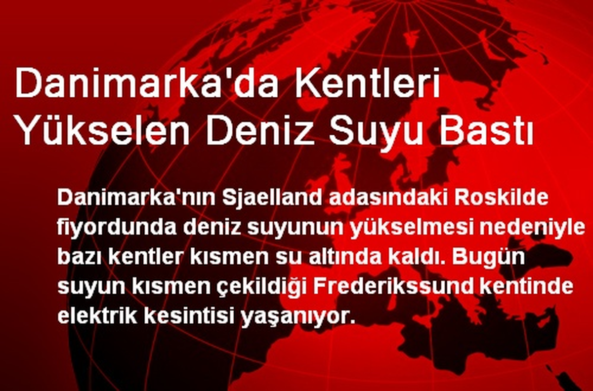 Danimarka\'da Kentleri Yükselen Deniz Suyu Bastı