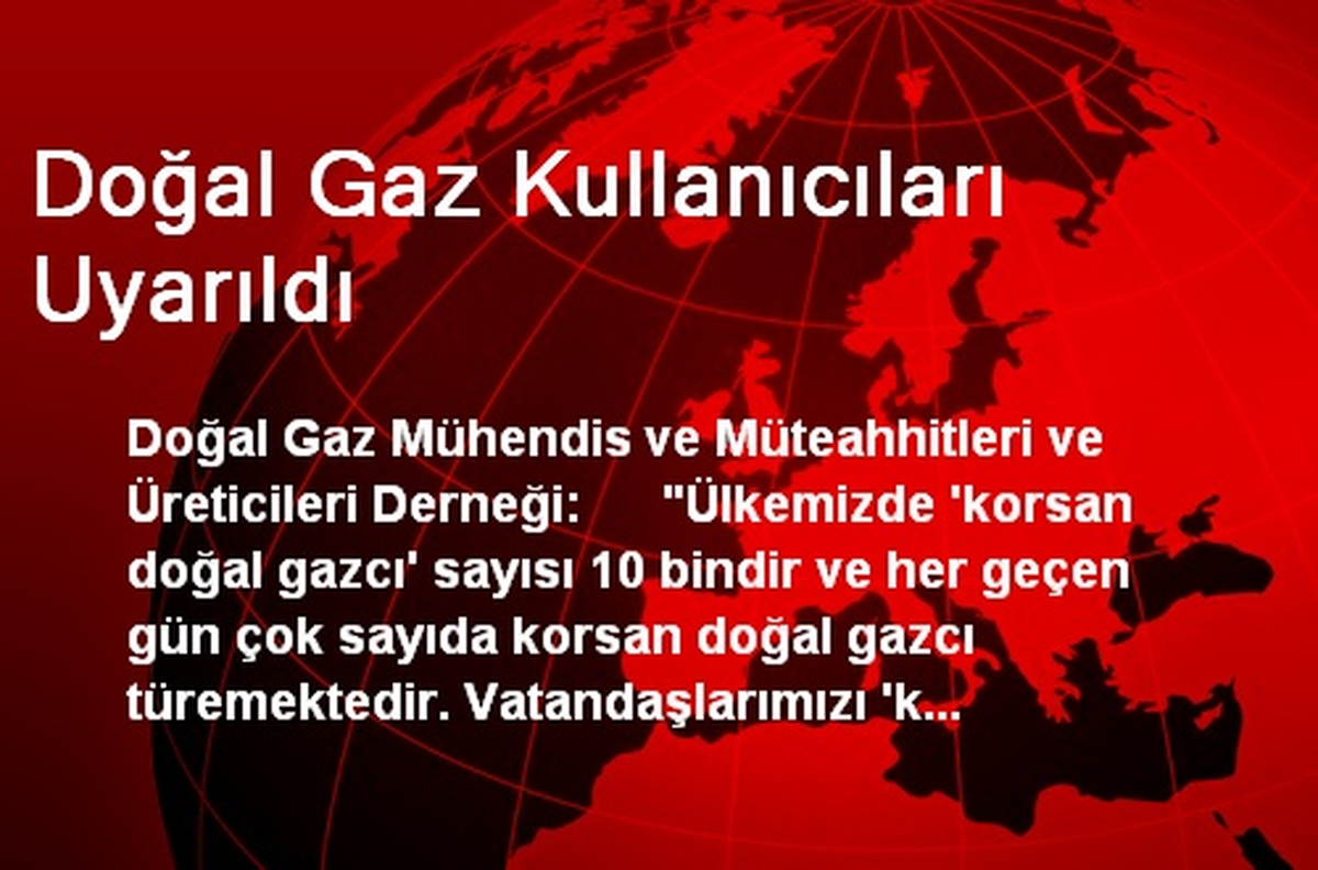 Doğal Gaz Kullanıcıları Uyarıldı