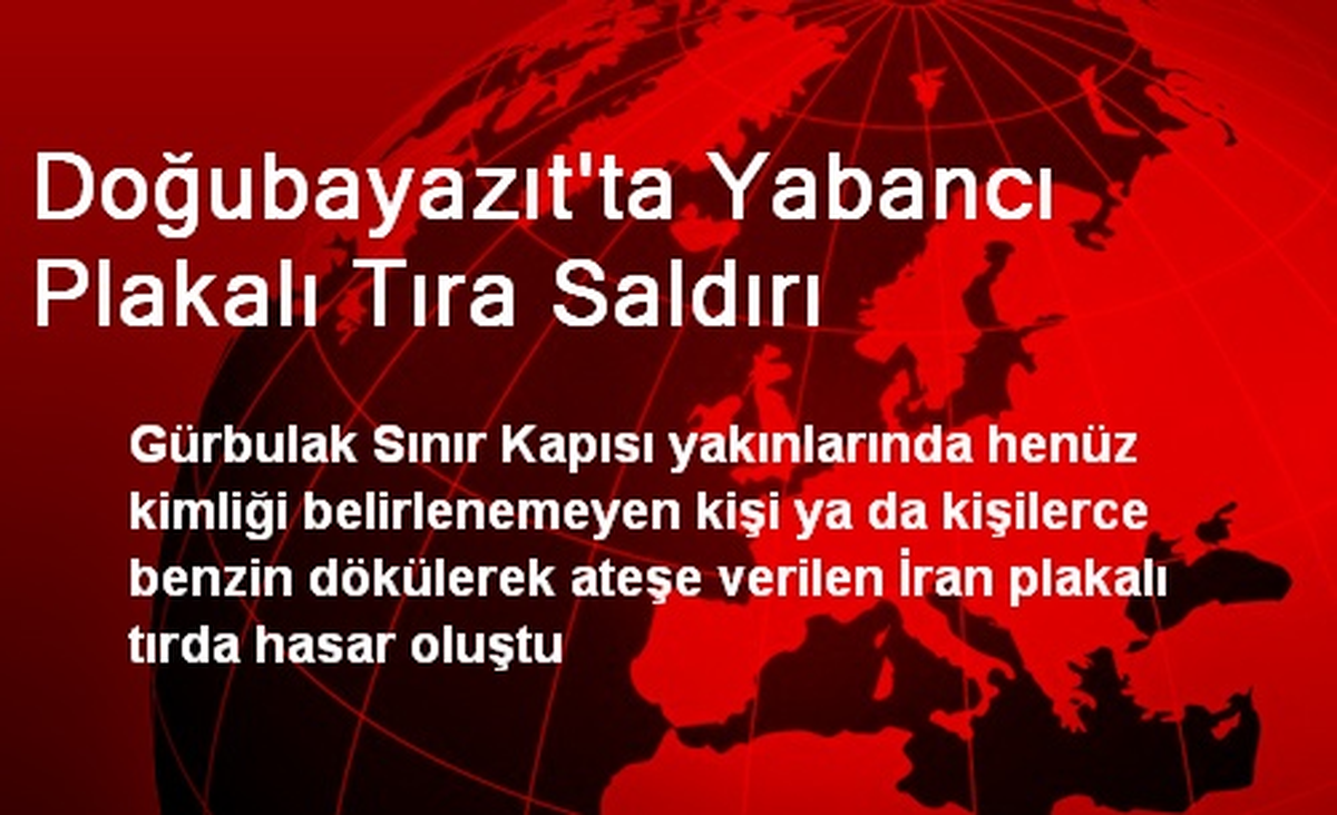 Doğubayazıt\'ta Yabancı Plakalı Tıra Saldırı