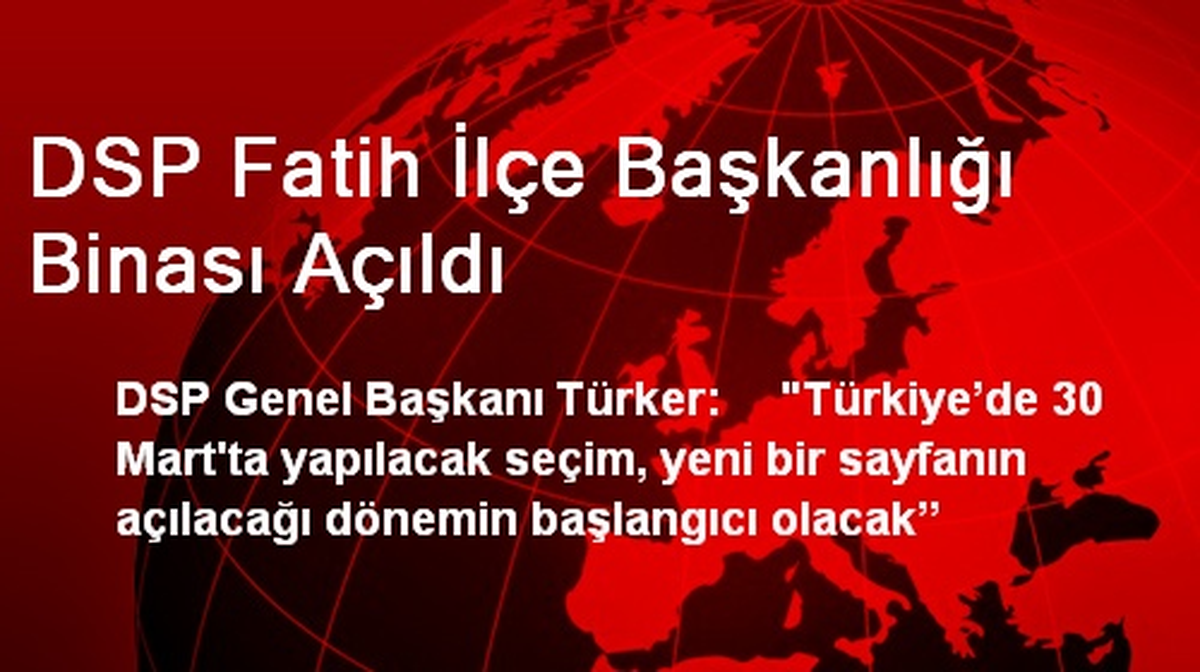 DSP Fatih İlçe Başkanlığı Binası Açıldı