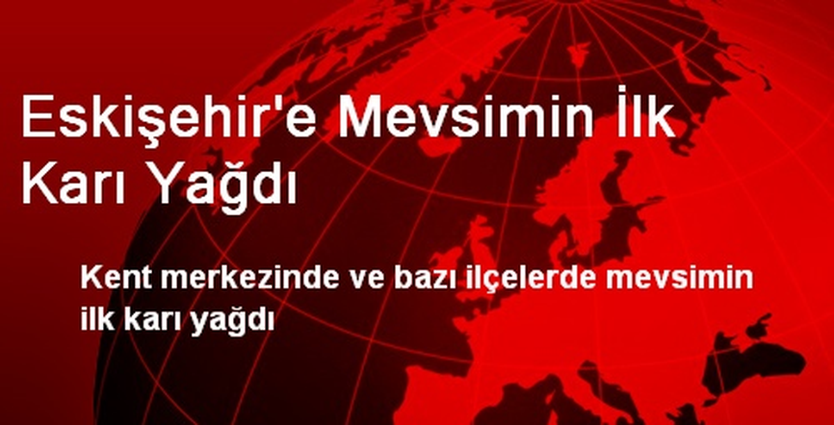 Eskişehir\'e Mevsimin İlk Karı Yağdı