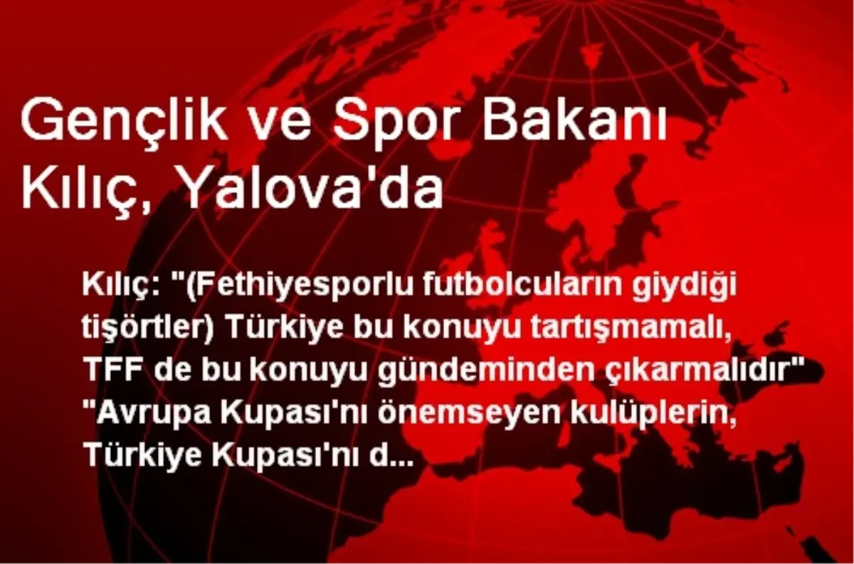 Gençlik ve Spor Bakanı Kılıç, Yalova\'da