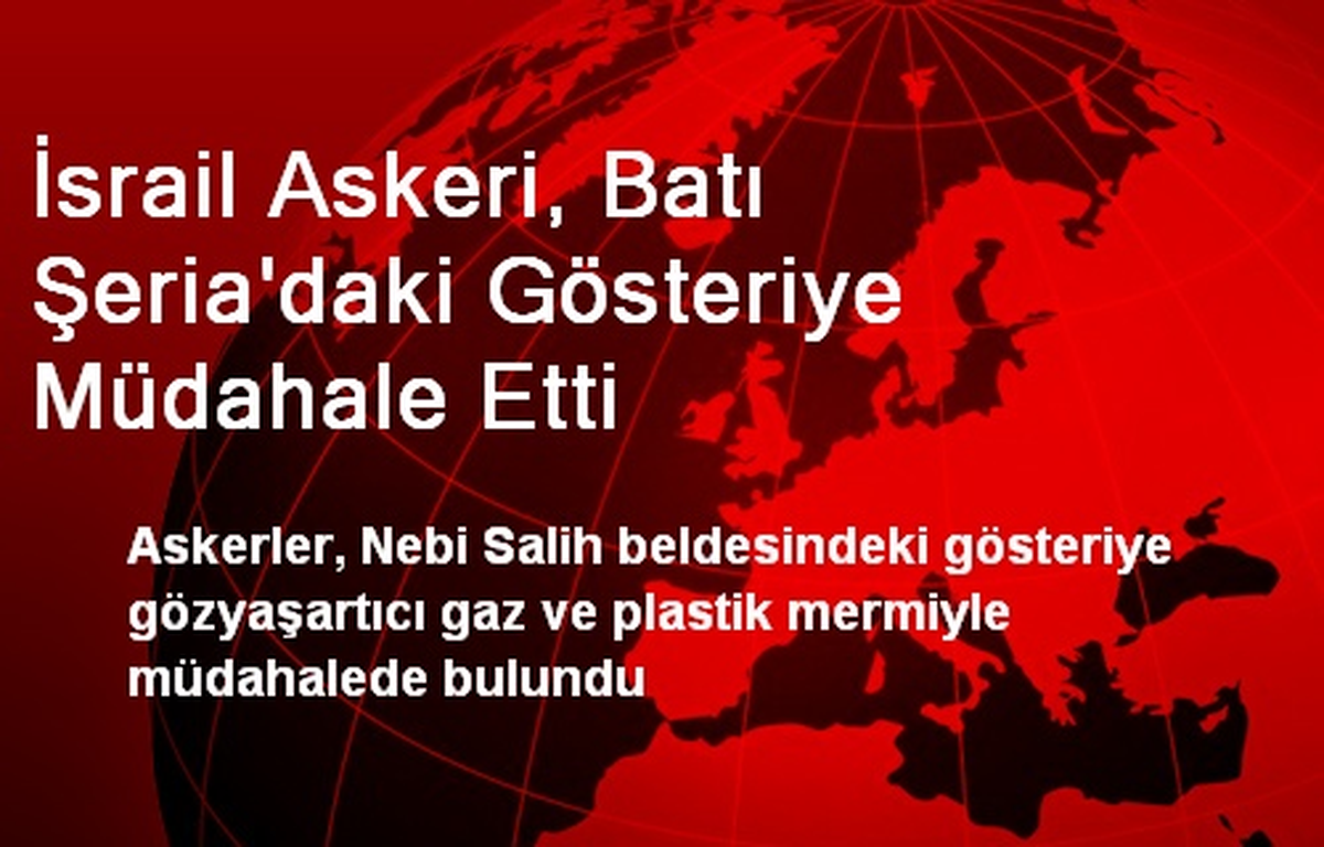 İsrail Askeri, Batı Şeria\'daki Gösteriye Müdahale Etti