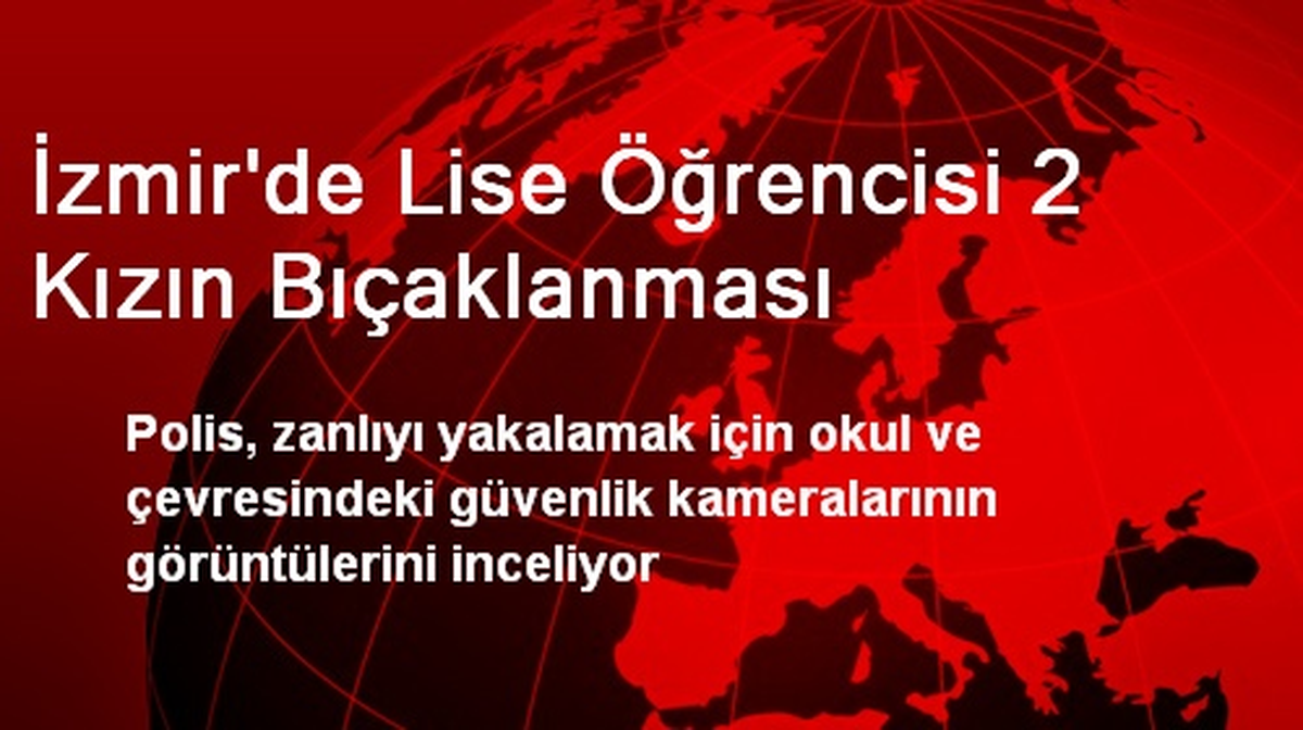İzmir\'de Lise Öğrencisi 2 Kızın Bıçaklanması
