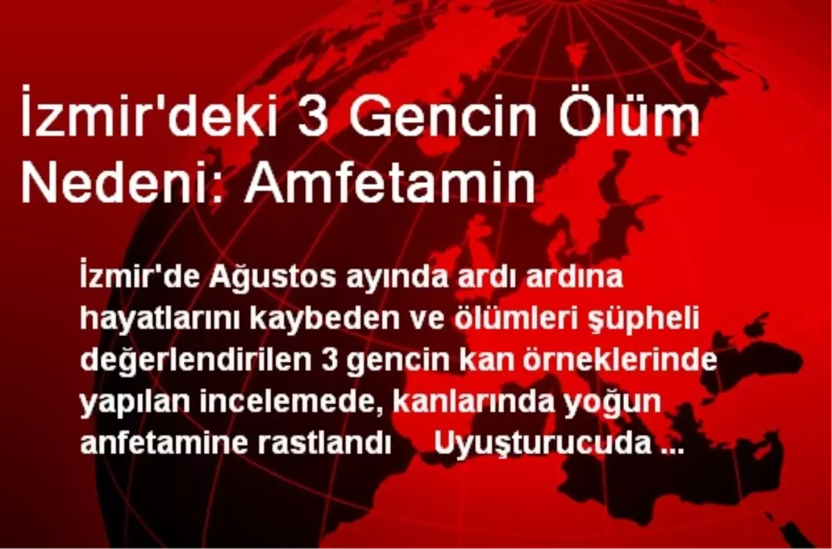 İzmir\'deki 3 Gencin Ölüm Nedeni: Amfetamin