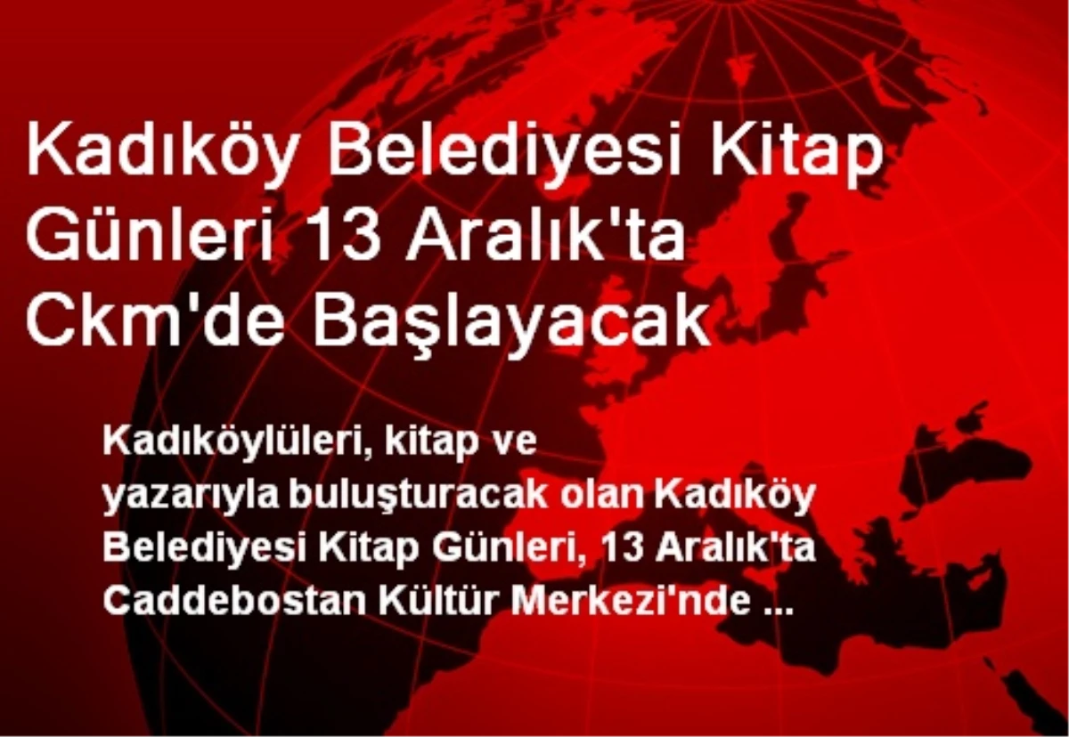 Kadıköy Belediyesi Kitap Günleri 13 Aralık\'ta Ckm\'de Başlayacak