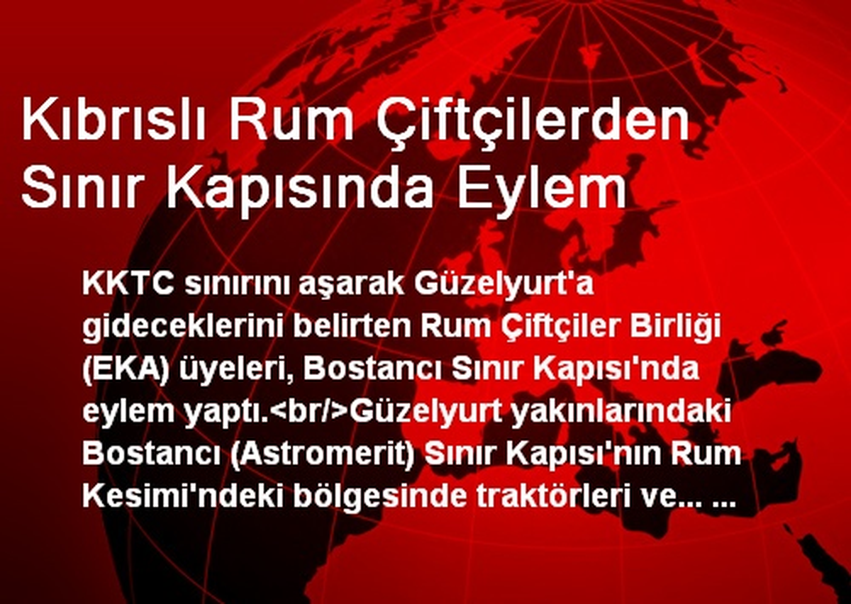 Kıbrıslı Rum Çiftçilerden Sınır Kapısında Eylem