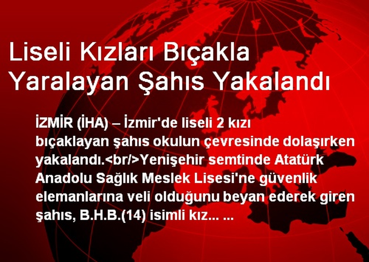 İzmir\'de Liseli Kızları Bıçakla Yaralayan Şahıs Yakalandı