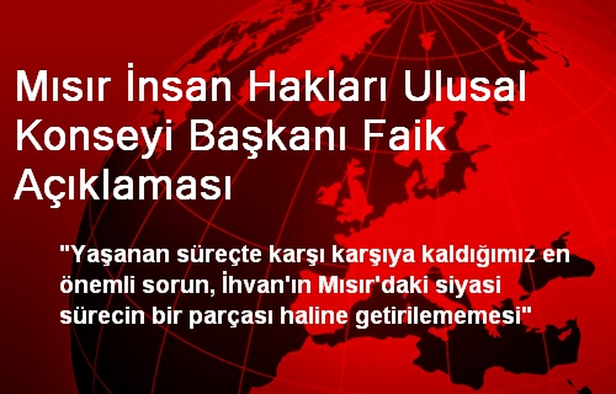 Mısır İnsan Hakları Ulusal Konseyi Başkanı Faik Açıklaması