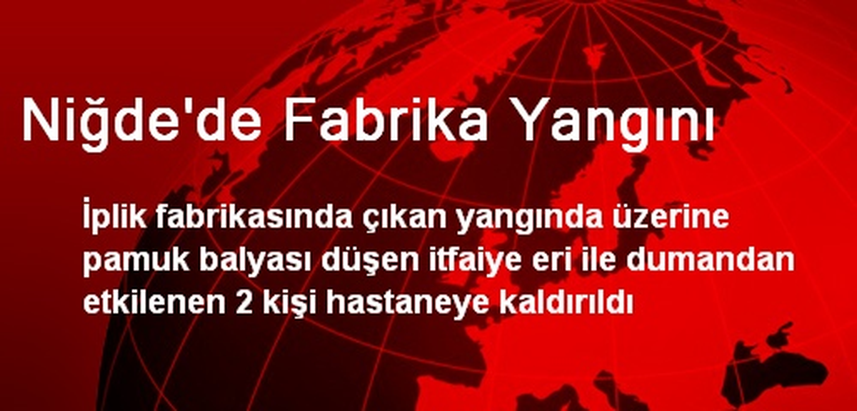 Niğde\'de Fabrika Yangını