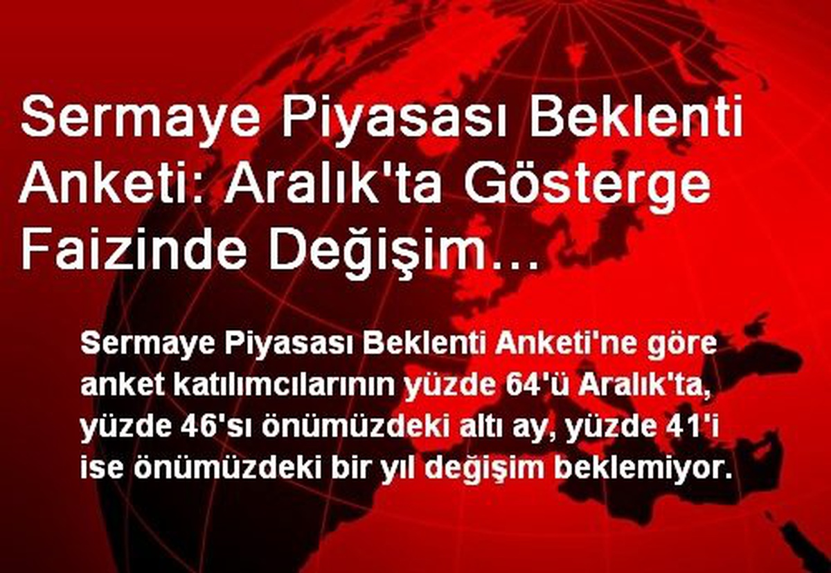 Sermaye Piyasası Beklenti Anketi: Aralık\'ta Gösterge Faizinde Değişim Beklemeyenler Ağırlıkta